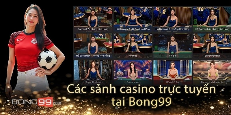 Điểm danh các sản phẩm hot tại Live Casino bong99