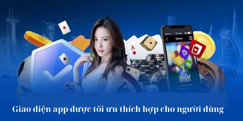 Giao diện app được tối ưu thích hợp cho người dùng