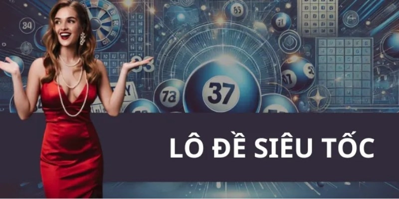 Hướng dẫn chơi lô đề siêu tốc