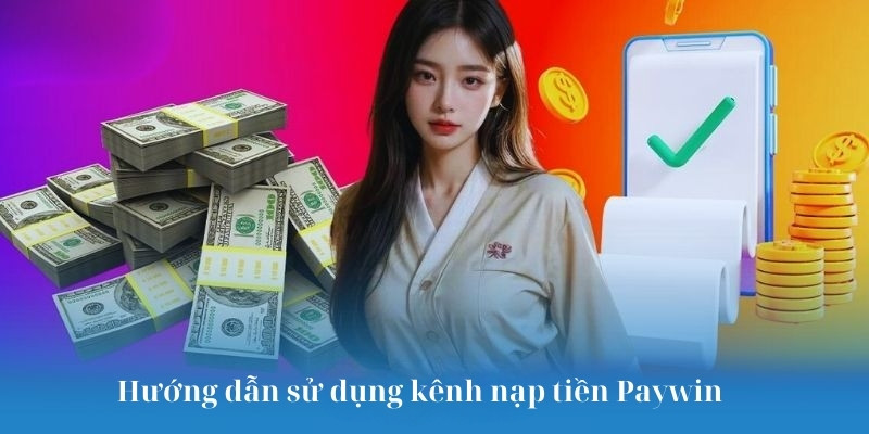 Hướng dẫn sử dụng kênh nạp tiền Paywin
