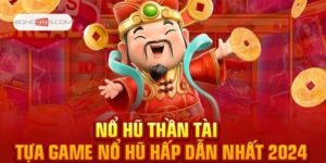 Nổ Hũ Thần Tài - Rinh Thưởng Jackpot Giá Trị Cực Khủng