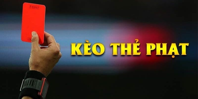 Sức hút mà kèo thẻ phạt mang lại